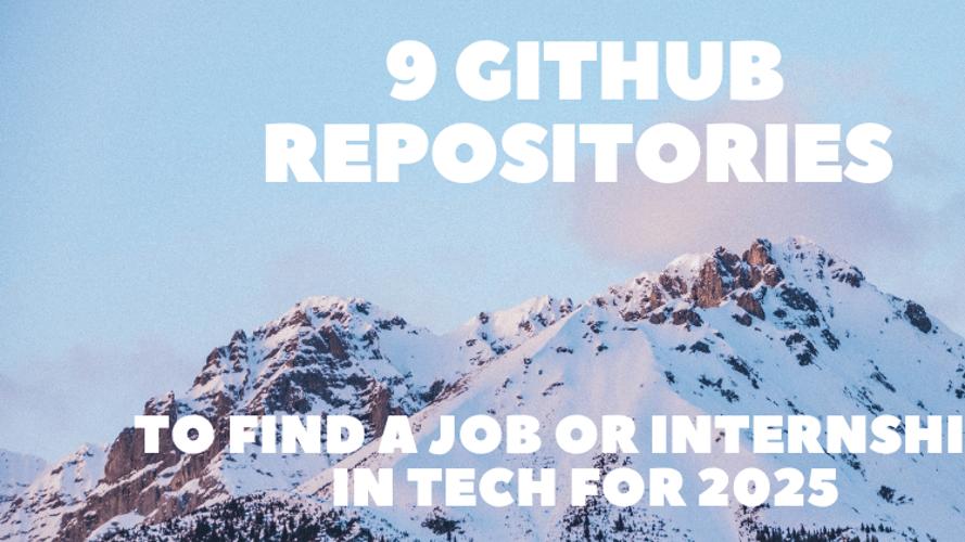 9 GitHub Repositories to Find a Job or Internships in Tech for 2025 📚🔥