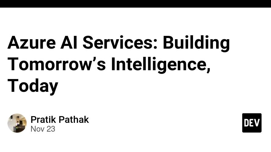 Azure AI Services: Building Tomorrow’s Intelligence, Today 🤖