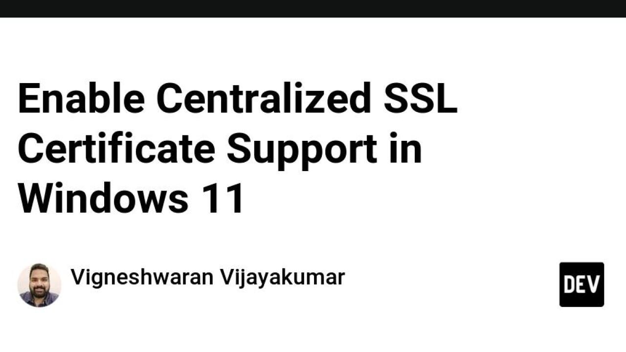 Enable Centralized SSL Certificate Support in Windows 11 - DevDojo