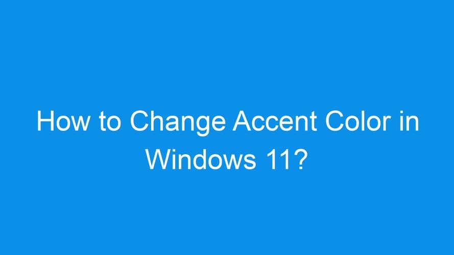 How to Change Accent Color in Windows 11?