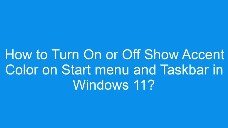 How to Turn On or Off Show Accent Color on Start menu and Taskbar in Windows 11?