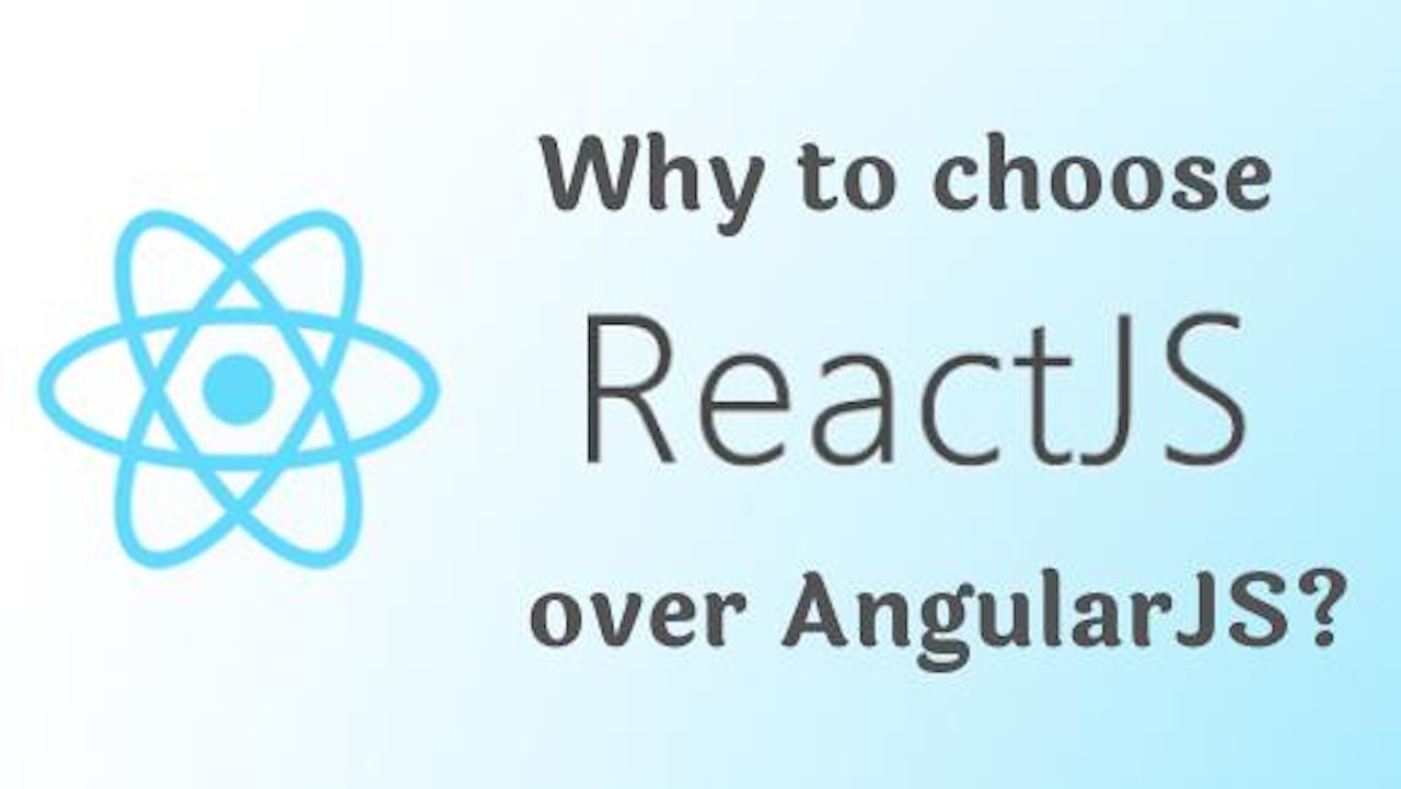 Why to choose ReactJS over AngularJS?