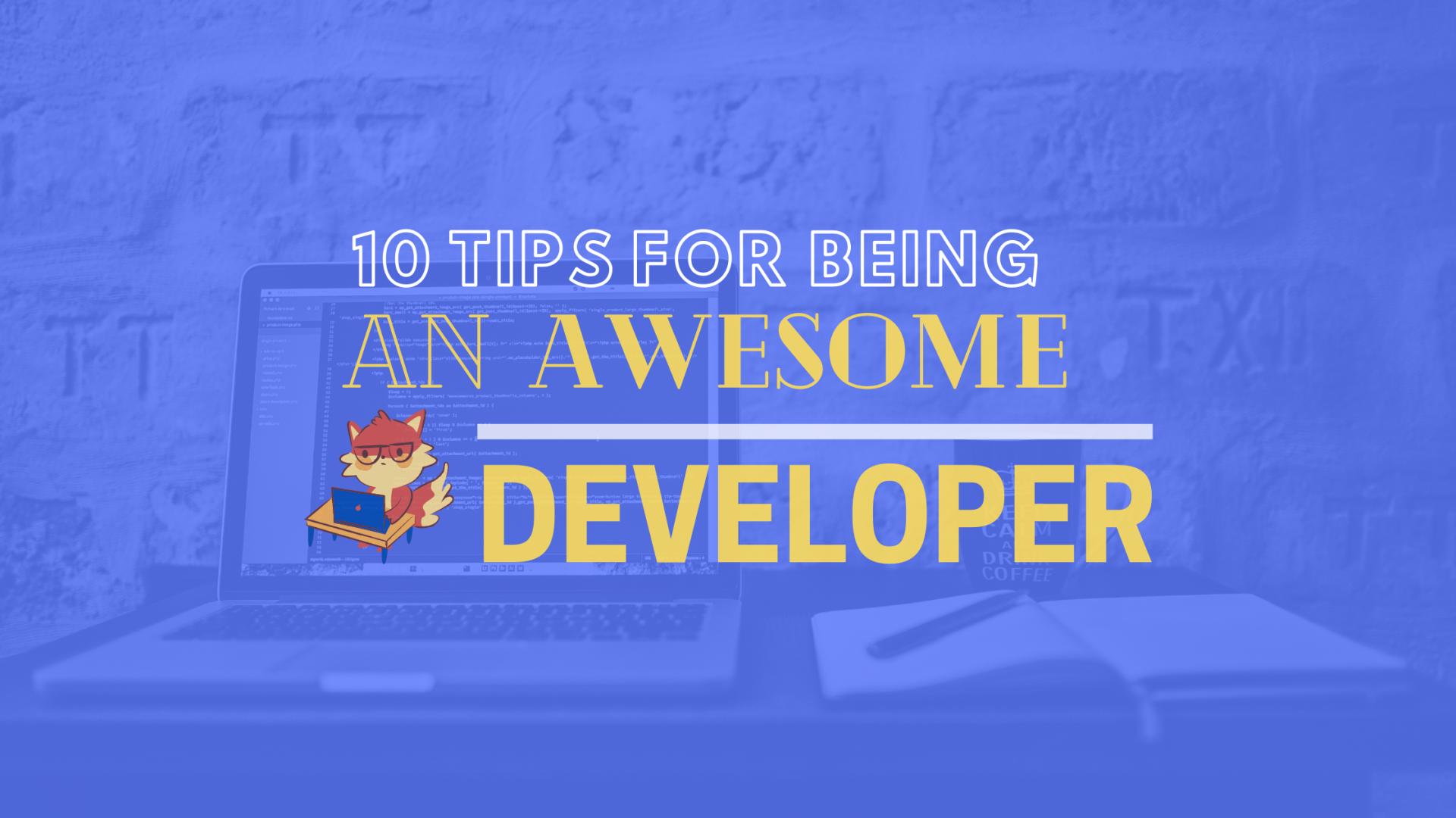 10 Tips for Being an Awesome Developer