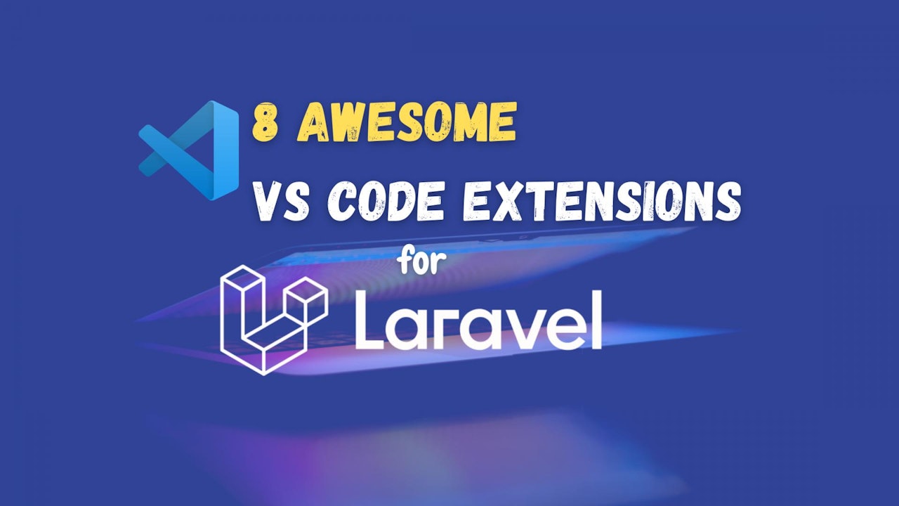 8 Awesome VS Code Extensions for Laravel Developers