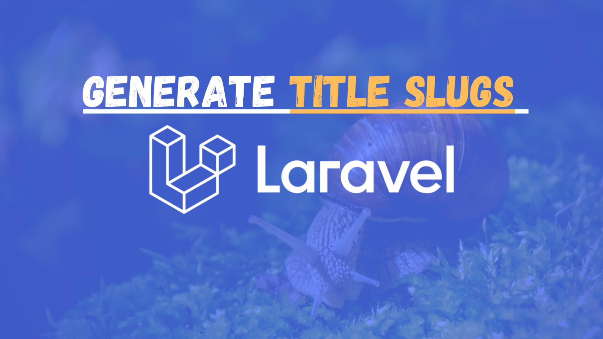 How to generate title slugs in Laravel?