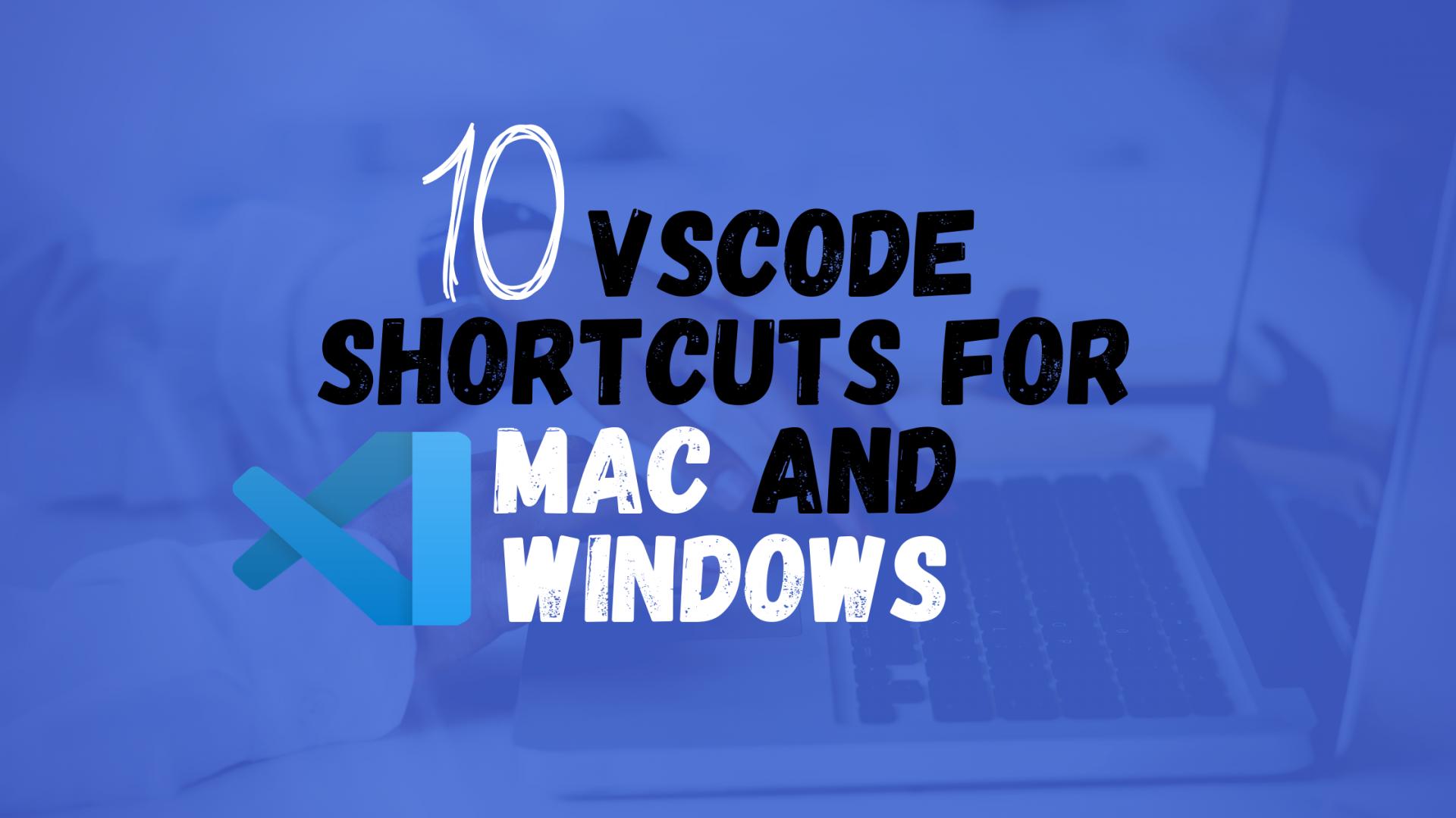 Top 10 VScode Shortcuts For Mac and Windows to Help You be More Productive