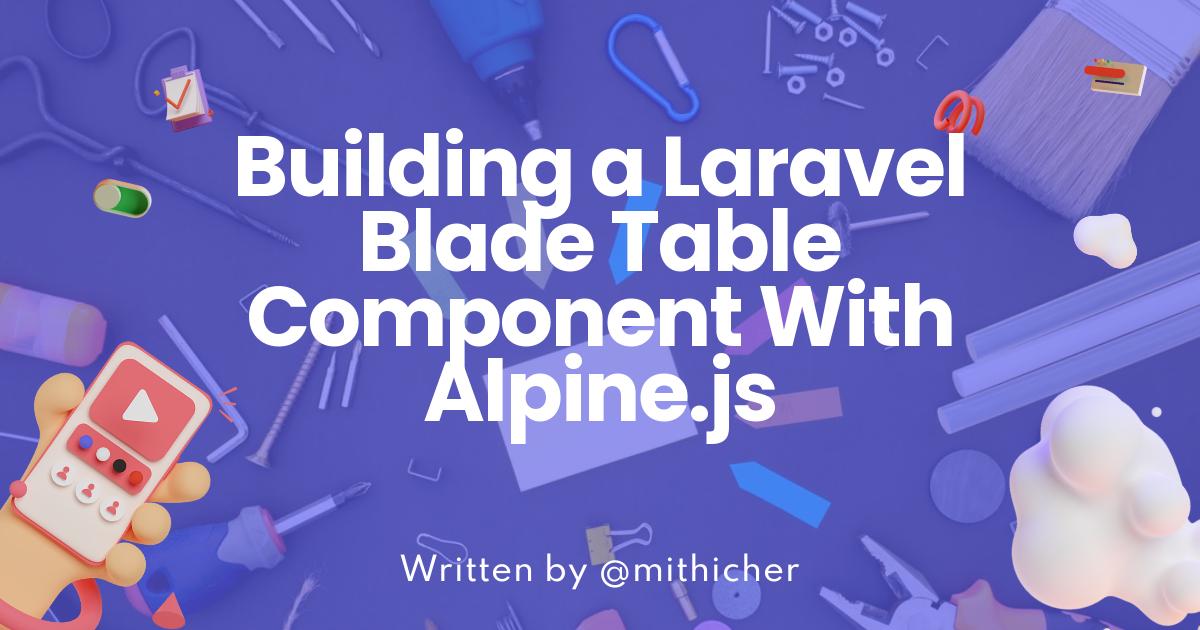 Building a Laravel Blade Table Component With Alpine.js