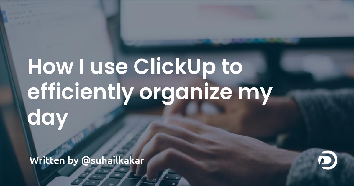 How I use ClickUp to efficiently organize my day