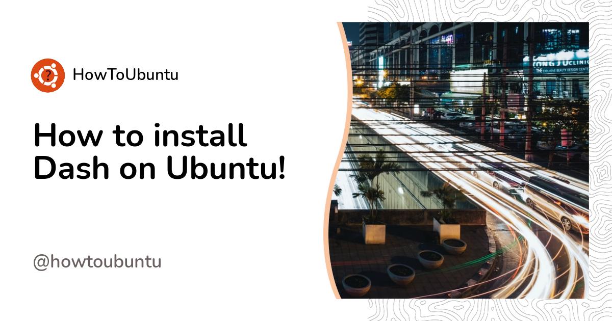 How to install Dash on Ubuntu!