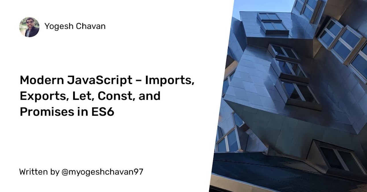 Modern JavaScript – Imports, Exports, Let, Const, and Promises in ES6+