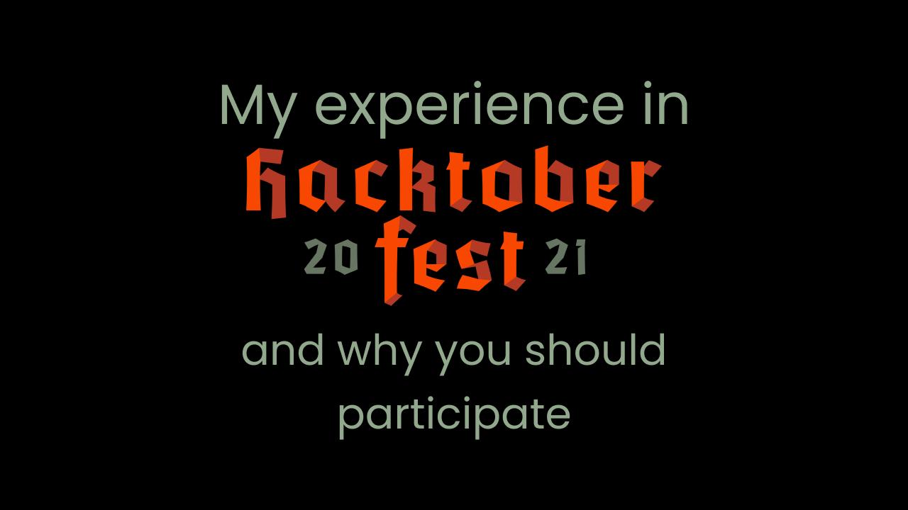 My Journey in Hacktoberfest 2021 and Why You Should also Participate