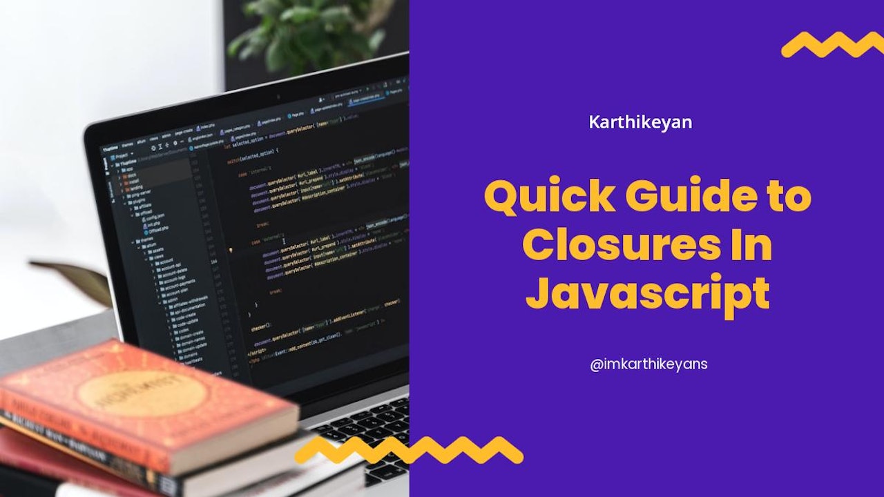 Quick Guide to Closures In Javascript