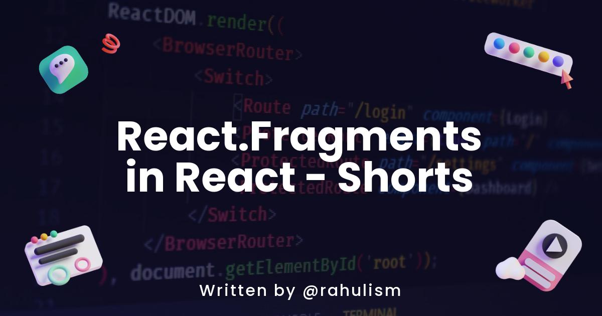 React.Fragments in React - Shorts