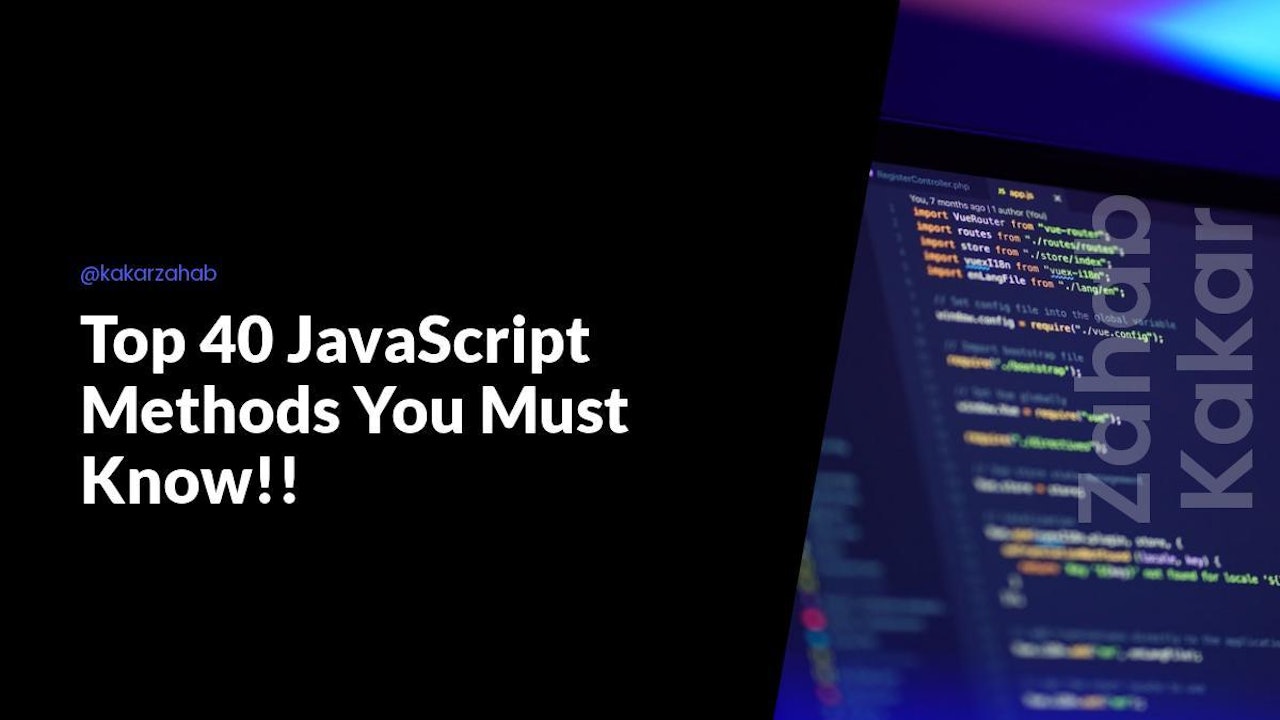 Top 40 JavaScript Methods You Must Know!!