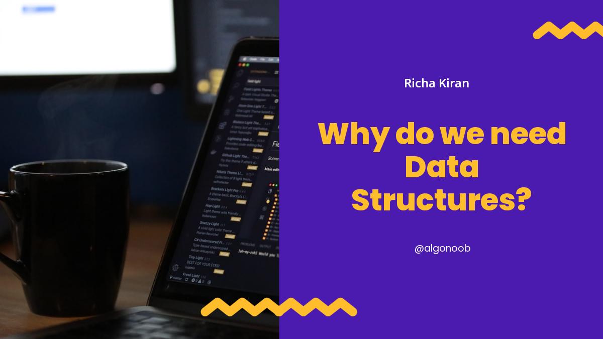 Why do we need Data Structures?