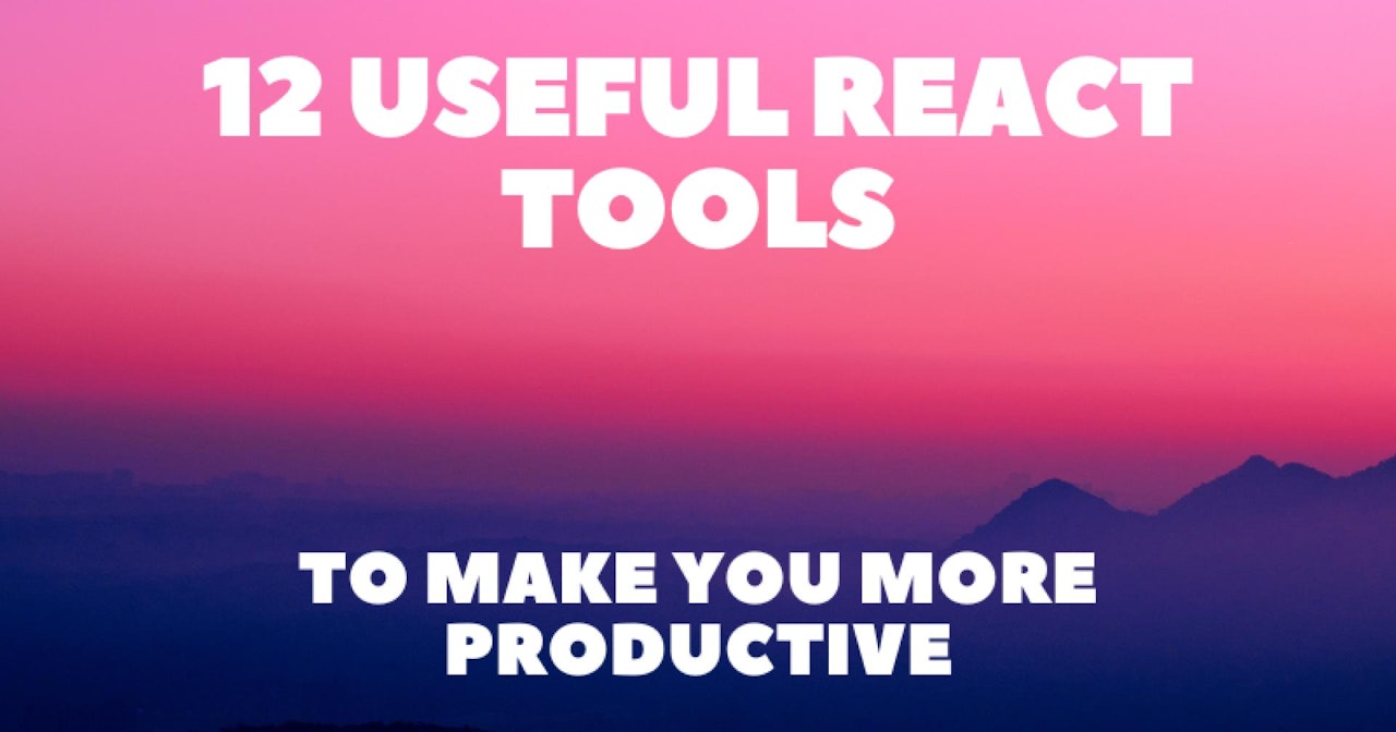 12 Useful React Tools