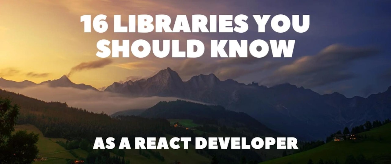 16 Libraries You Should Know as a React Developer 💯🔥