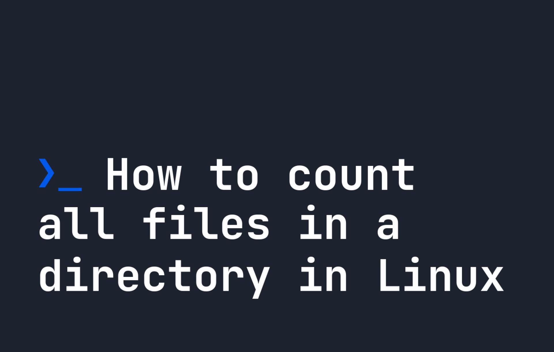 How to count all files in a directory in Linux