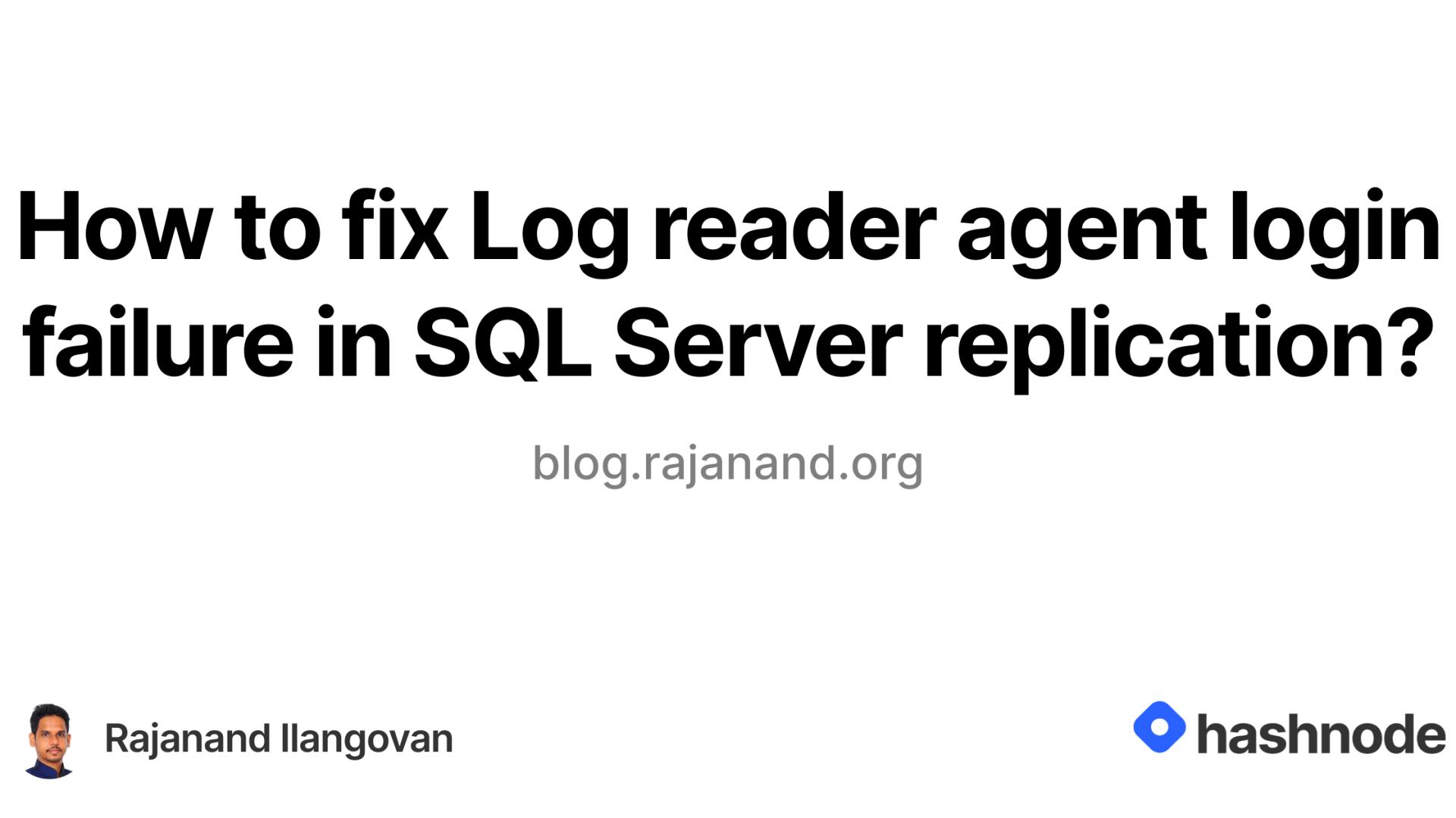 How to fix Log reader agent login failure in SQL Server replication?