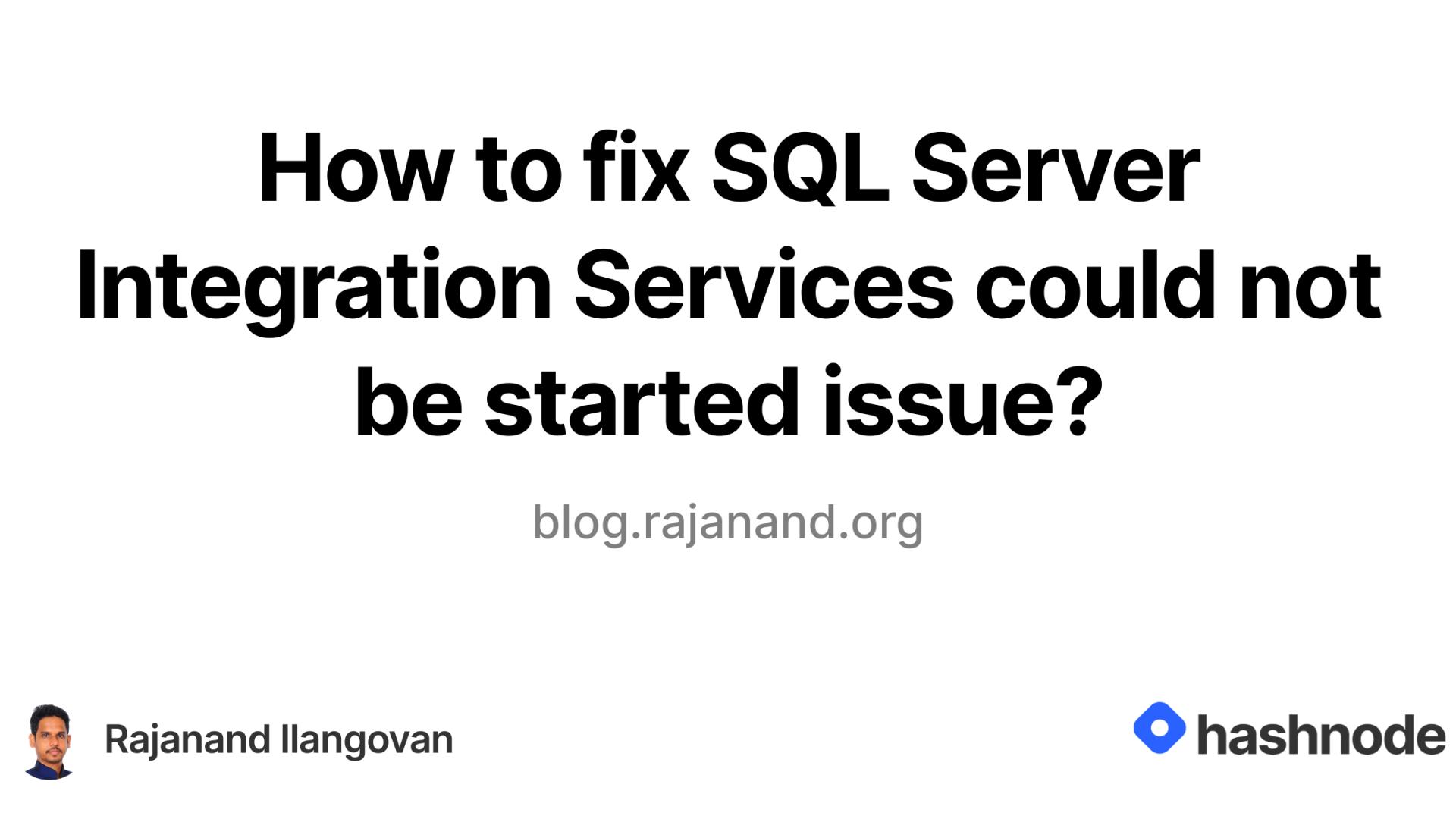 How to fix SQL Server Integration Services could not be started issue?