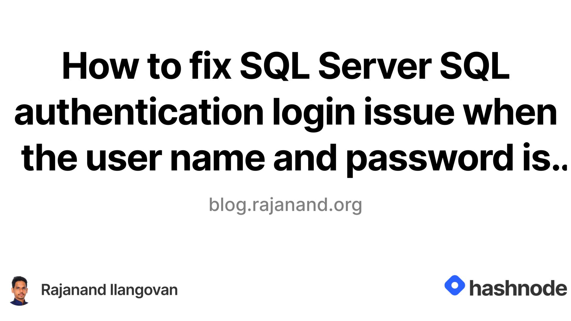 How to fix SQL Server SQL authentication login issue when the user name and password is correct?
