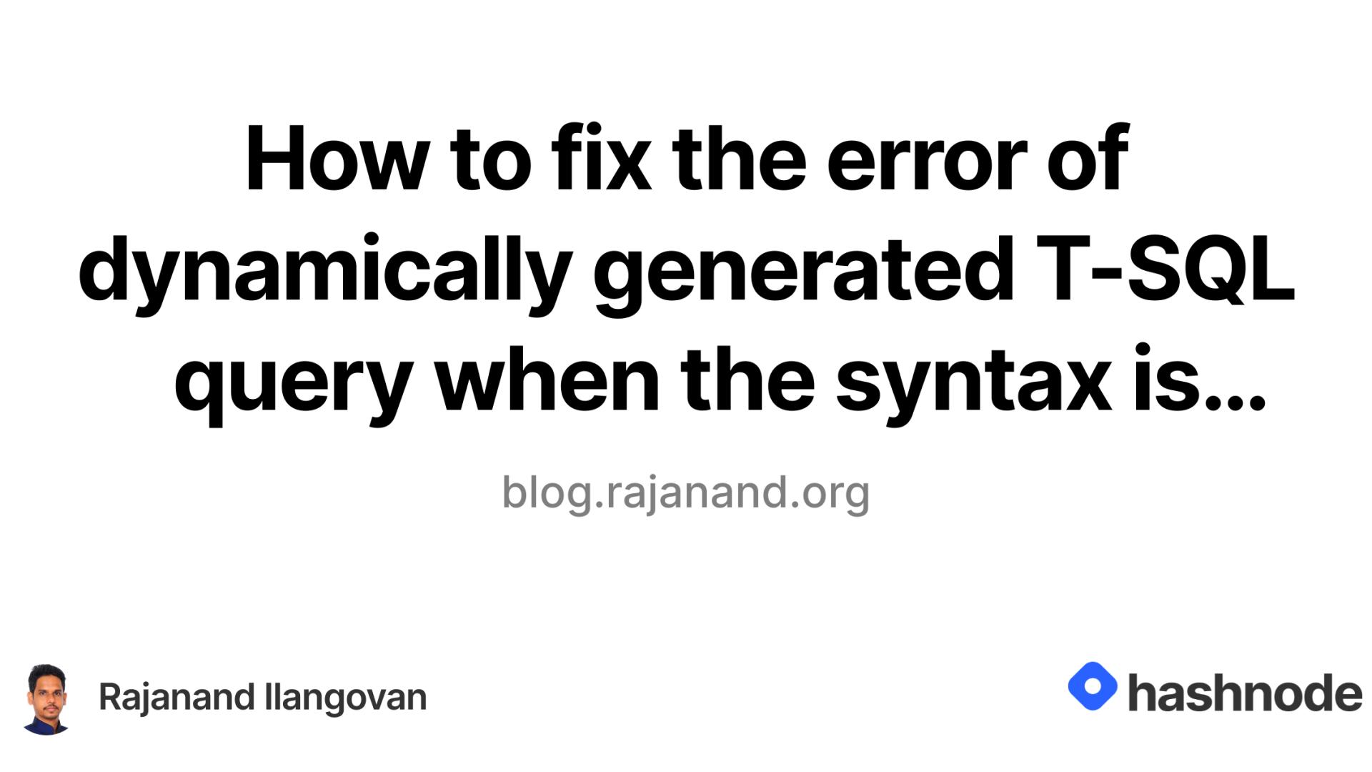 How to fix the error of dynamically generated T-SQL query when the syntax is correct?