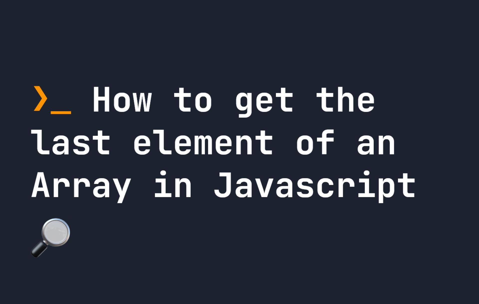 How to get the last element of an Array in Javascript