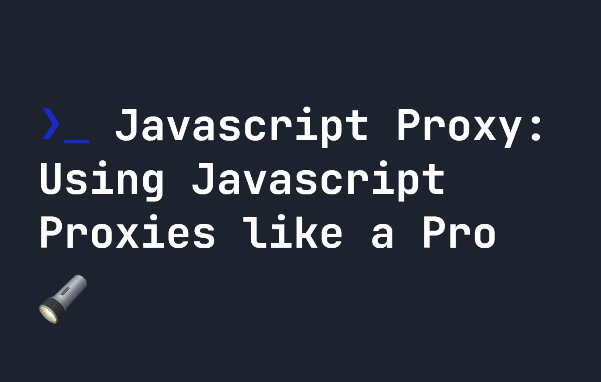 Javascript Proxy: Using Javascript Proxies like a Pro