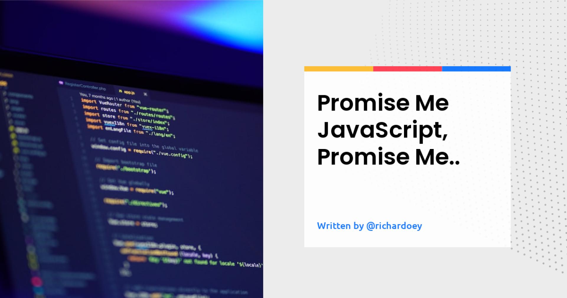 Promise Me JavaScript, Promise Me..