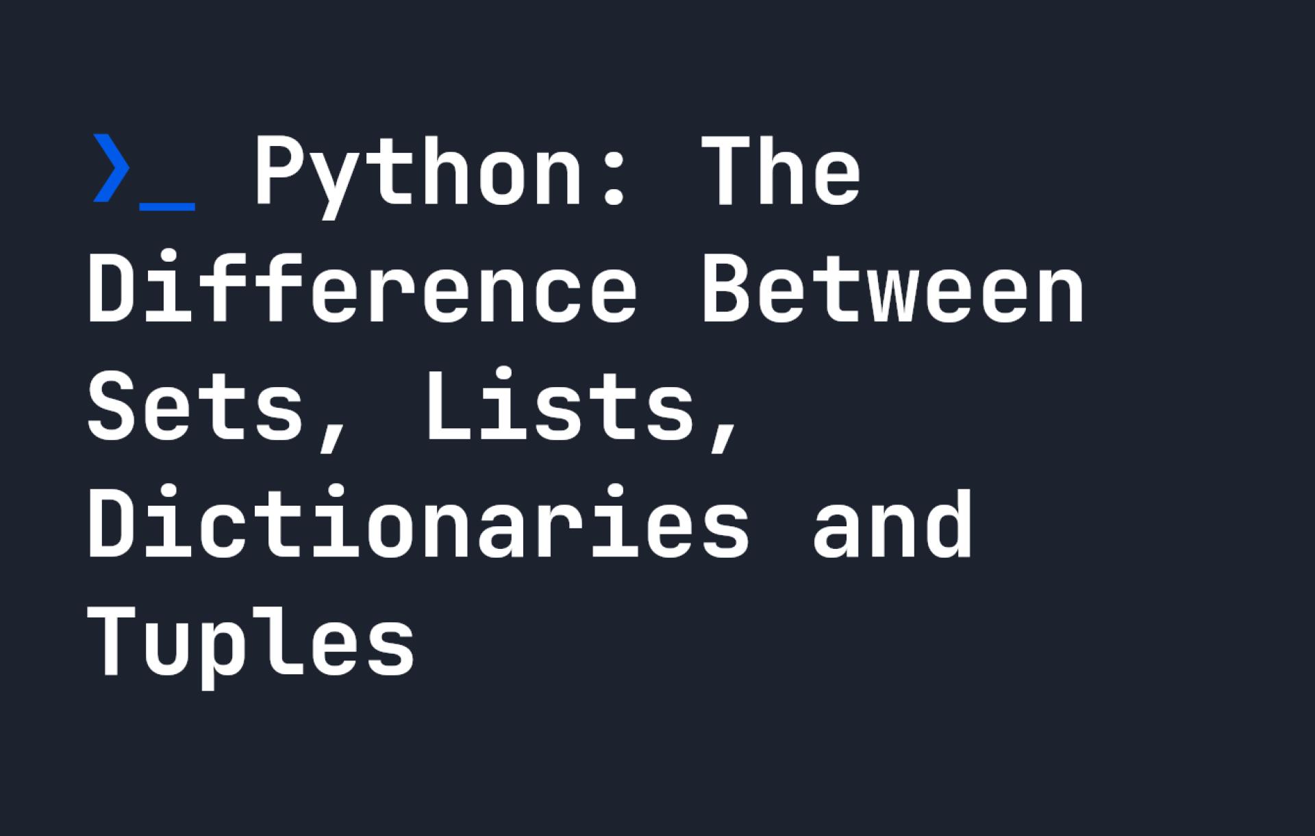 Python: The Difference Between Sets, Lists, Dictionaries and Tuples