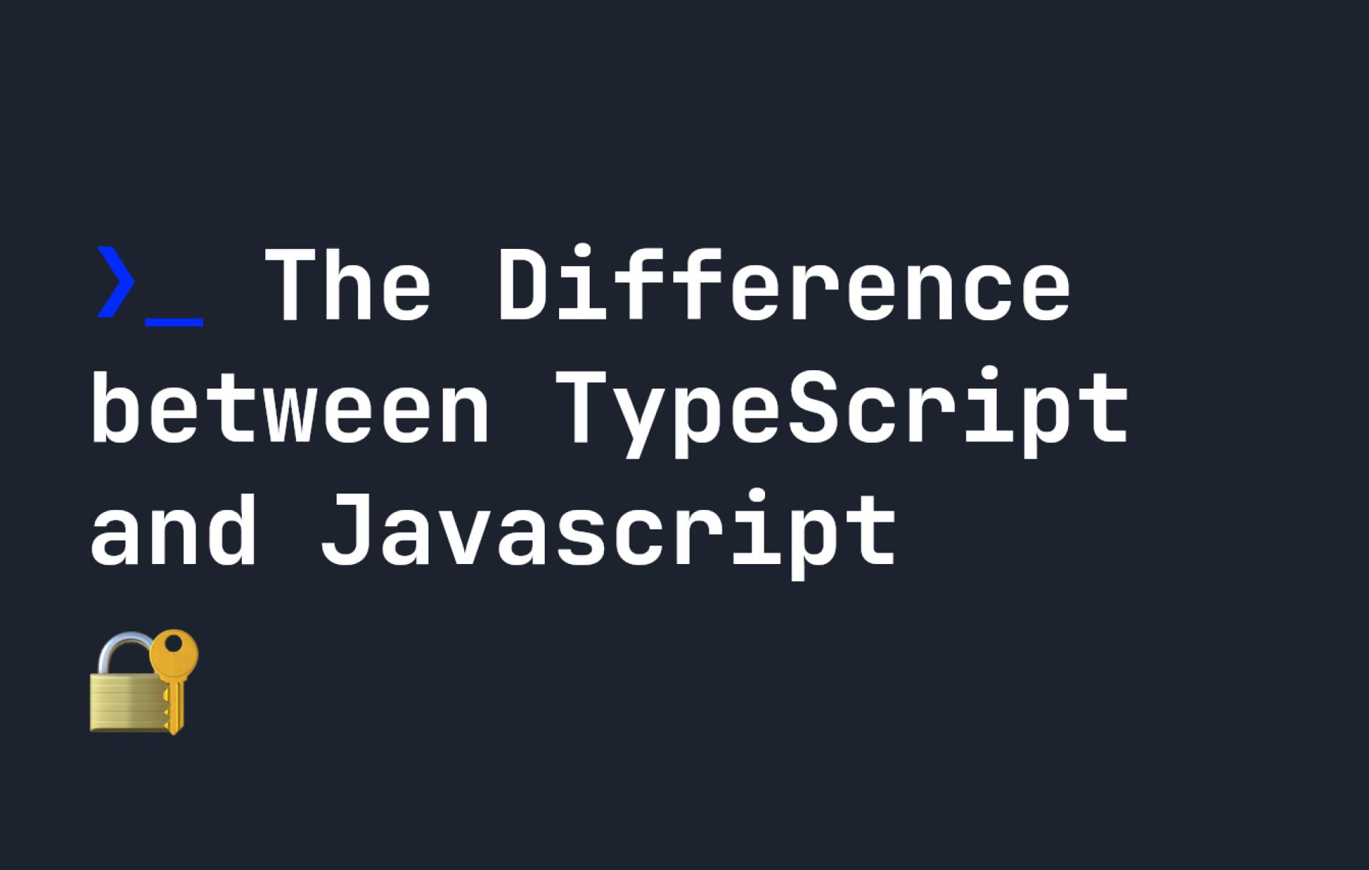 The Difference between TypeScript and Javascript