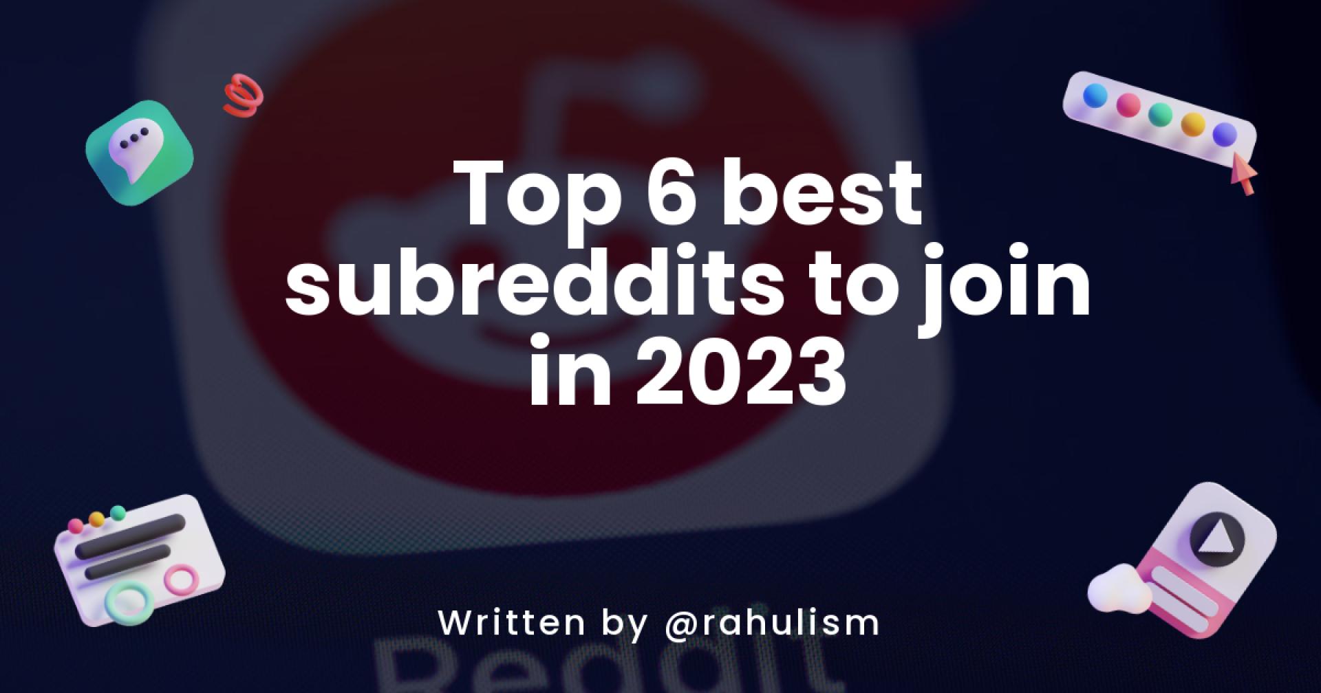Top 6 best subreddits to join in 2023