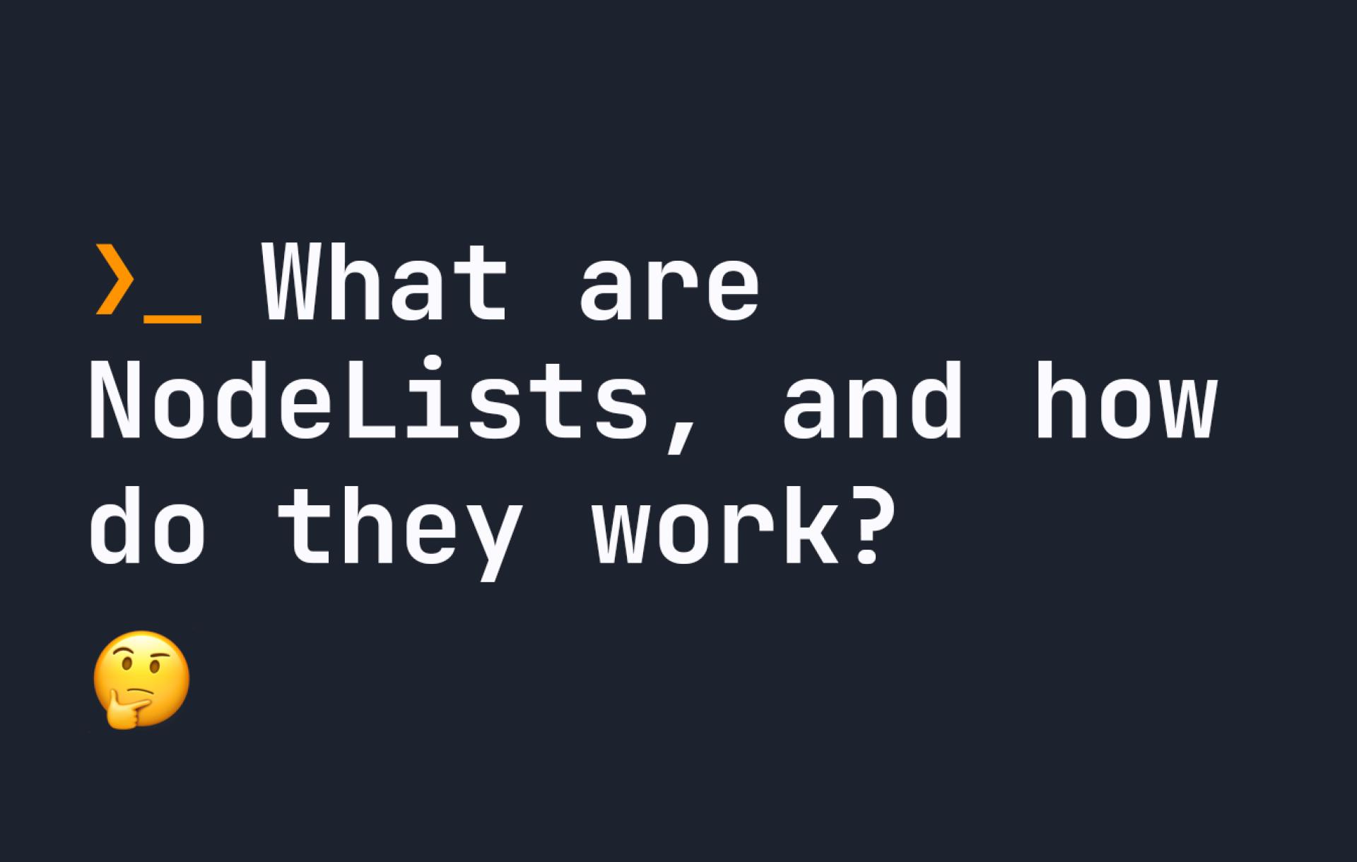 What are NodeLists, and how do they work?