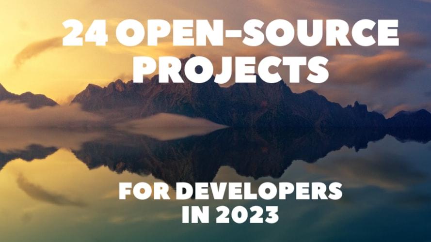 24 Open-Source Projects for Developers in 2023 🔥👍