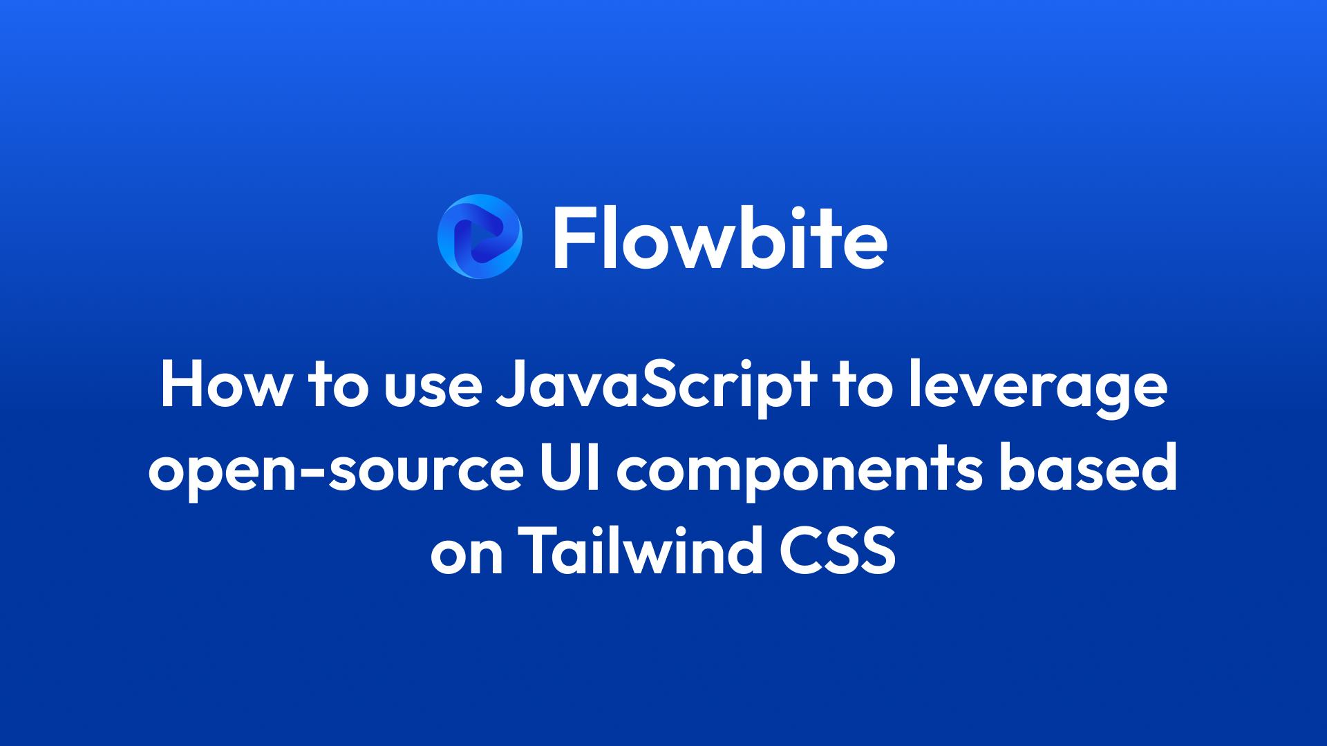 Learn how to use JavaScript to power UI components based on Tailwind CSS