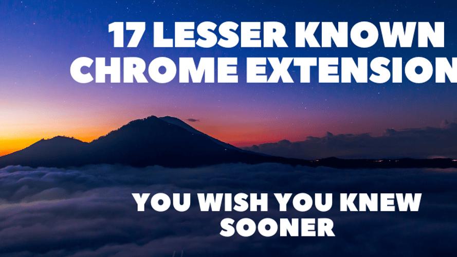 17 Lesser Known Chrome Extensions You Wish You Knew Sooner 🤩⚡