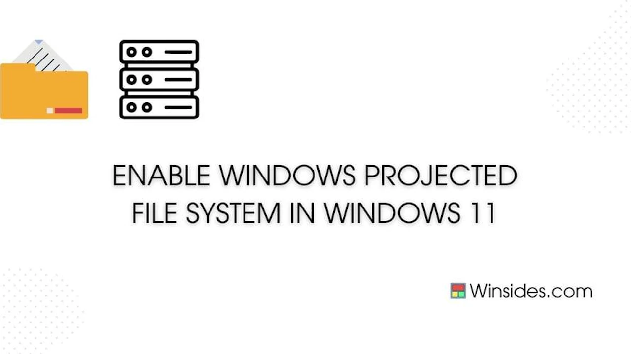 How to Enable Windows Projected File System in Windows 11