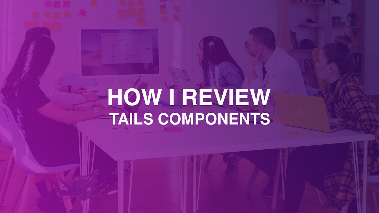 How I review Tails components. 👨💼