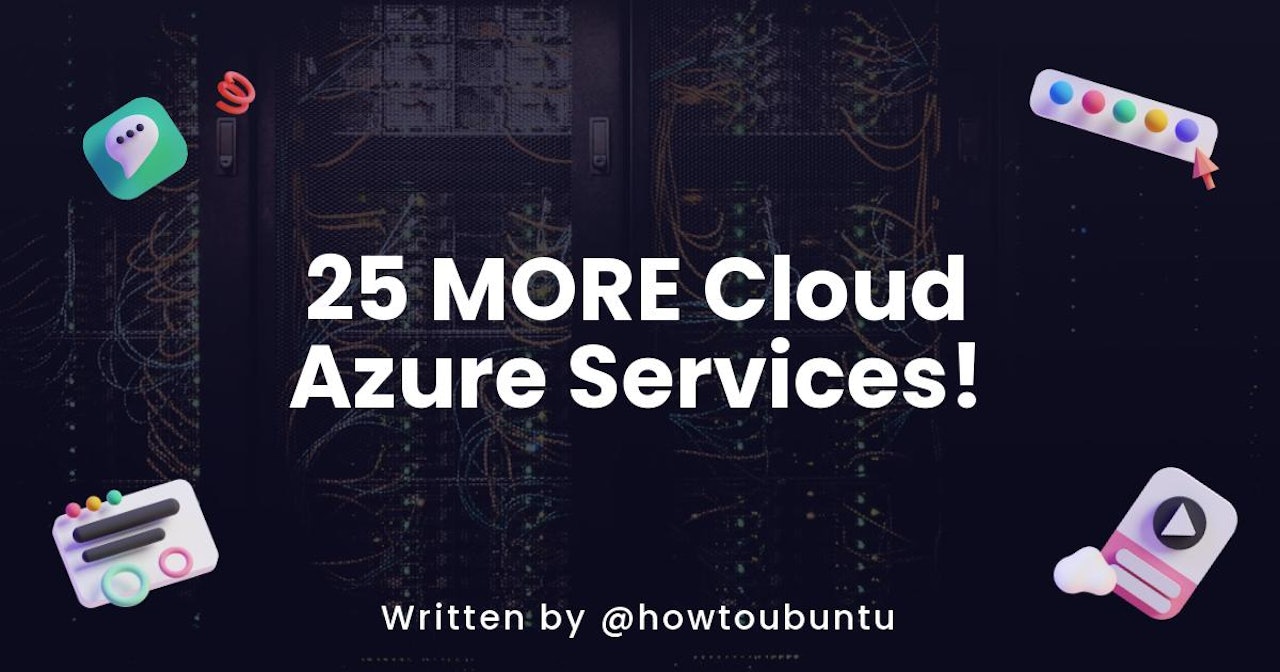 25 MORE Cloud Azure Services!