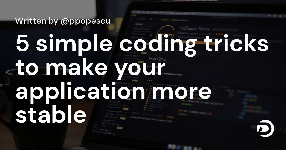 5 simple coding tricks to make your application more stable