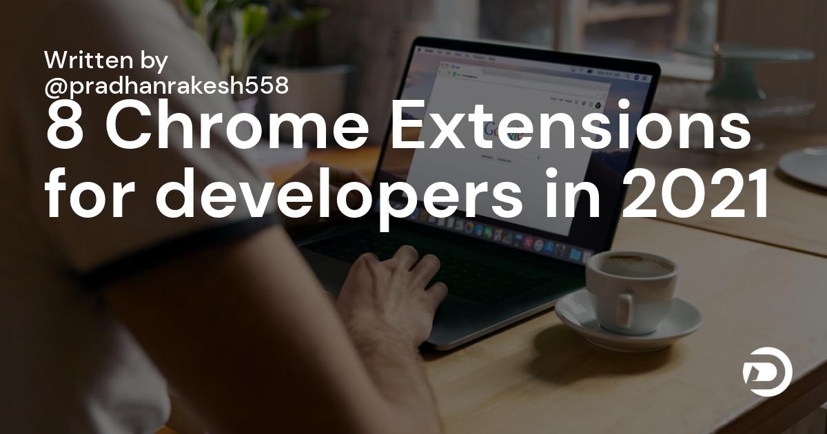 8 Chrome Extensions for developers in 2021