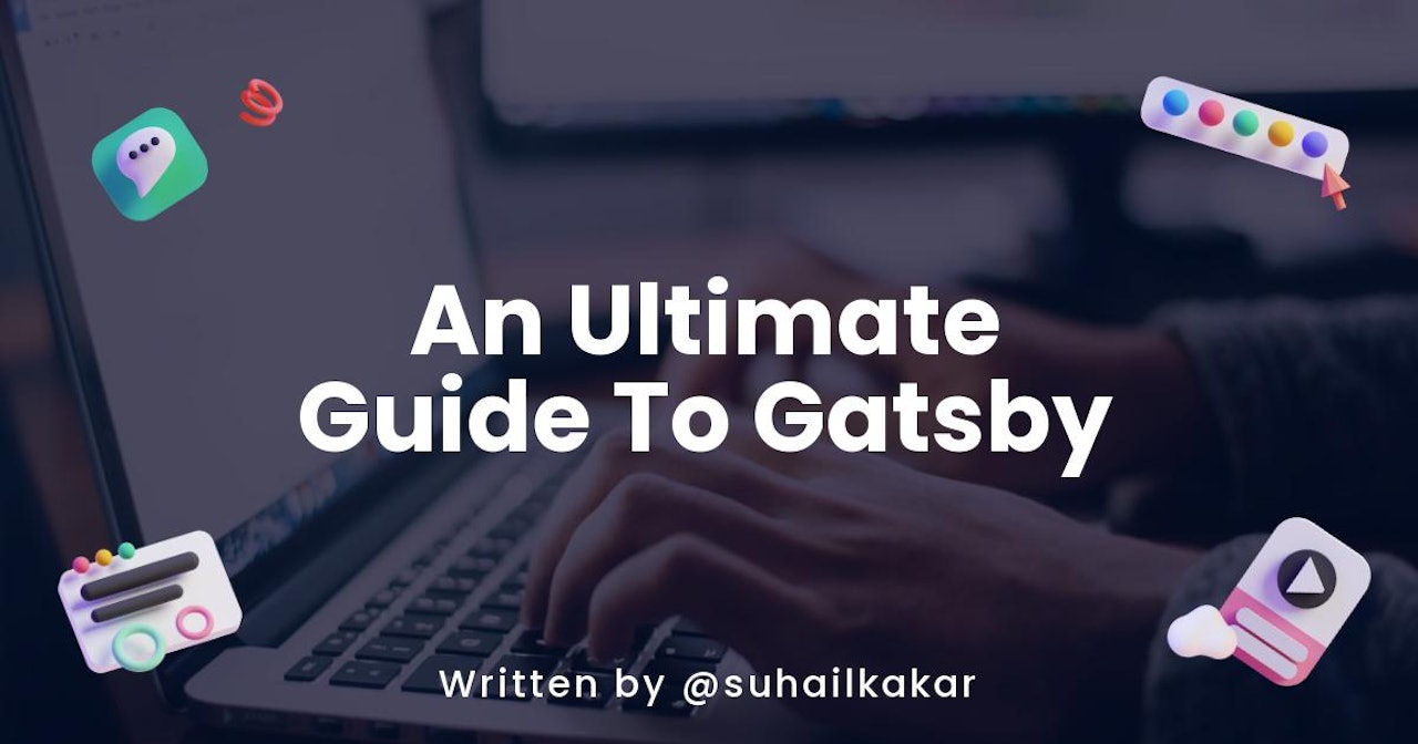 An Ultimate Guide To Gatsby - Everything You Need To Know Before Starting with Gatsby