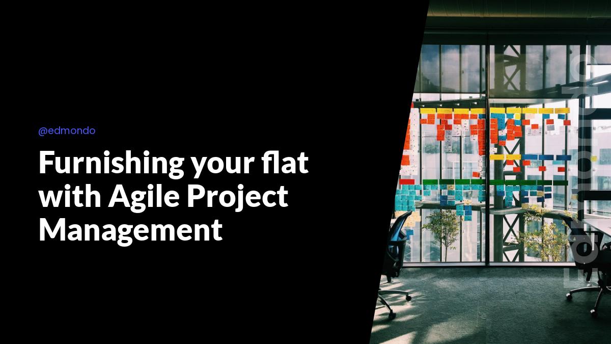 Furnishing your flat with Agile Project Management