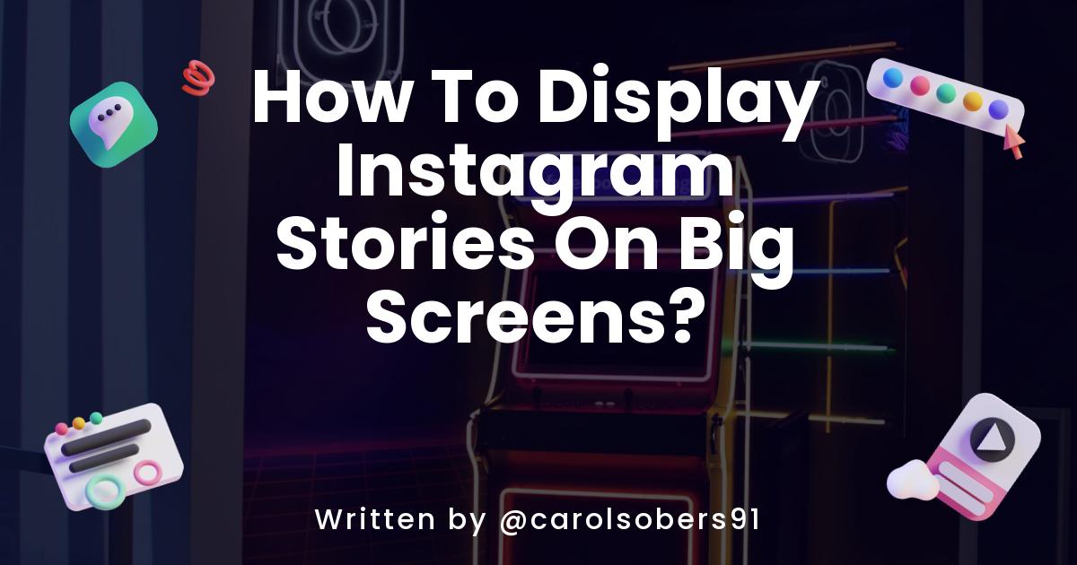 How To Display Instagram Stories On Big Screens?