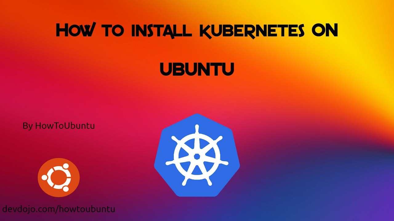 How To Install Kubernetes on Ubuntu
