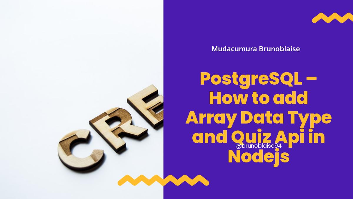 PostgreSQL – How to add Array Data Type and Quiz Api in Nodejs
