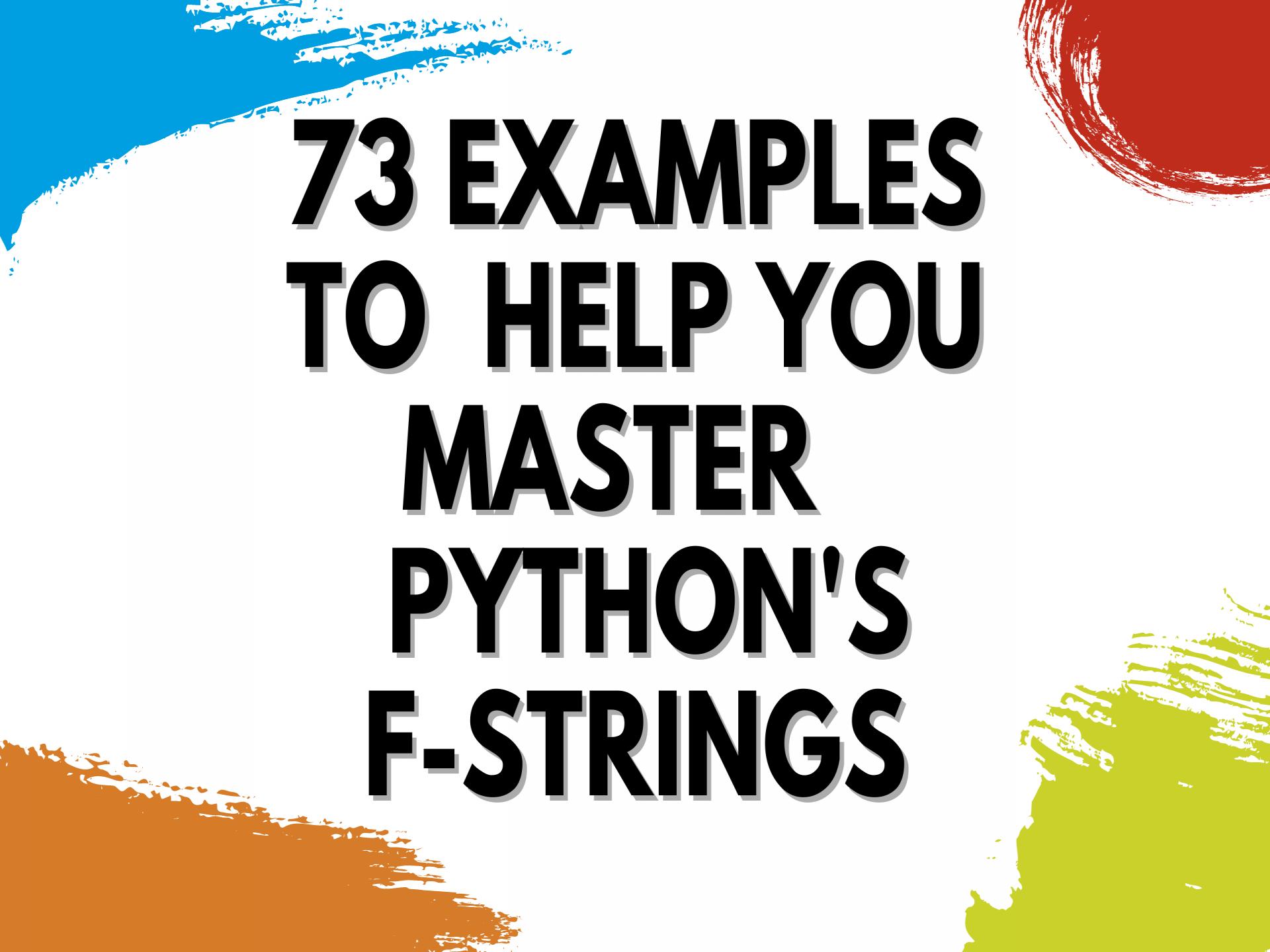 Python F-String: 73 Examples to Help You Master It