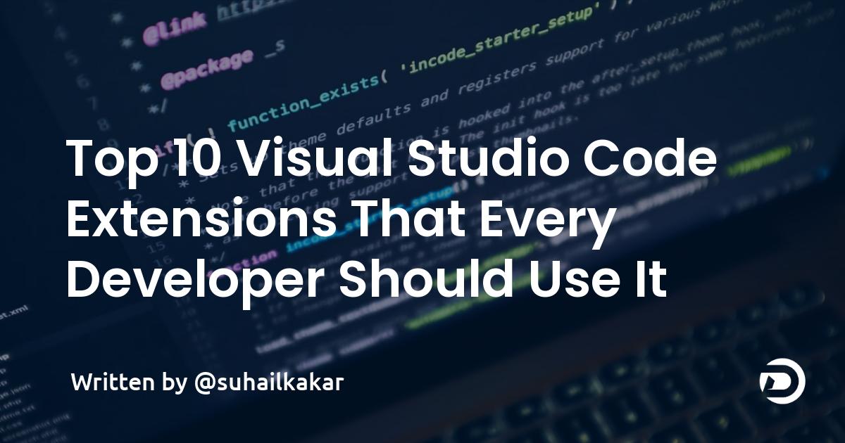 Top 10 Visual Studio Code Extensions That Every Developer Should Use It
