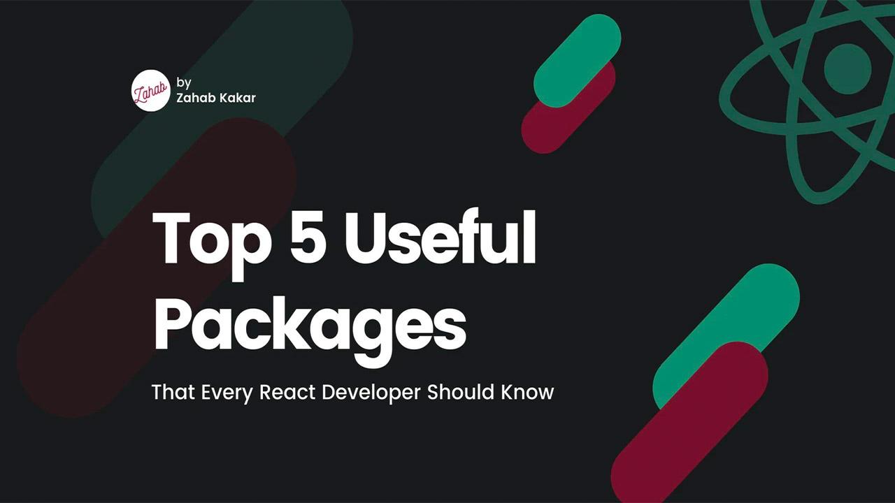 Top 5 Useful Packages That Every React Developer Should Know