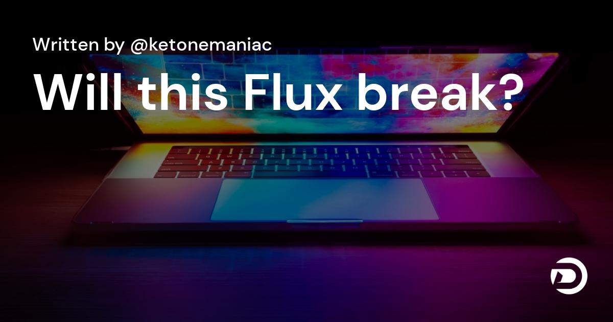 Will this Flux break?